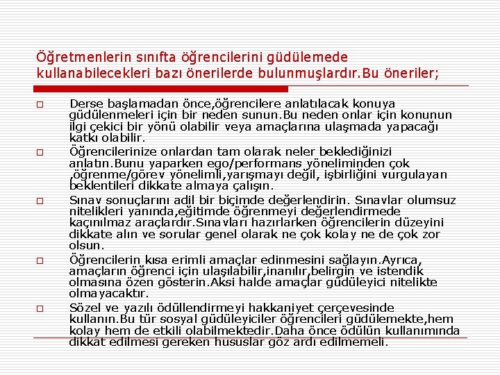 Öğretmenlerin sınıfta öğrencilerini güdülemede kullanabilecekleri bazı önerilerde bulunmuşlardır. Bu öneriler; o o o Derse