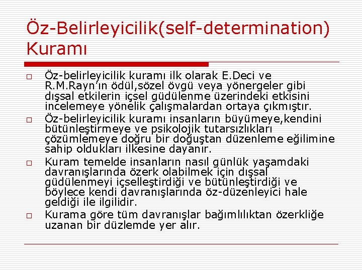 Öz-Belirleyicilik(self-determination) Kuramı o o Öz-belirleyicilik kuramı ilk olarak E. Deci ve R. M. Rayn’ın