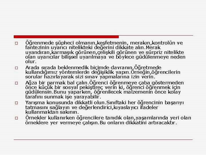 o o o Öğrenmede şüpheci olmanın, keşfetmenin, merakın, kontrolün ve fantezinin uyarıcı nitelikteki değerini