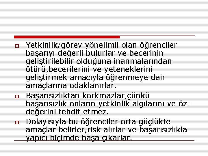 o o o Yetkinlik/görev yönelimli olan öğrenciler başarıyı değerli bulurlar ve becerinin geliştirilebilir olduğuna