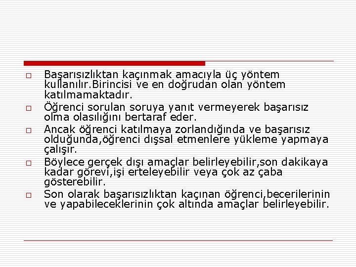 o o o Başarısızlıktan kaçınmak amacıyla üç yöntem kullanılır. Birincisi ve en doğrudan olan