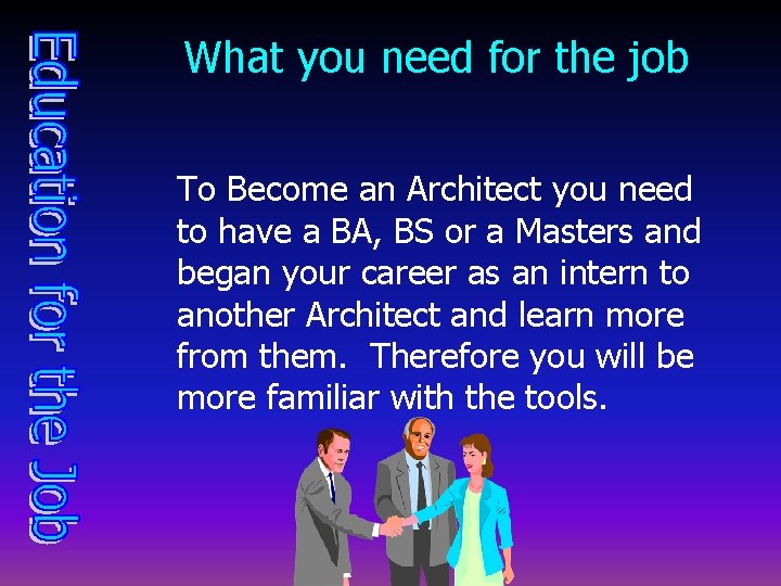 What you need for the job To Become an Architect you need to have