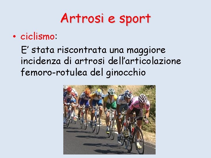 Artrosi e sport • ciclismo: E’ stata riscontrata una maggiore incidenza di artrosi dell’articolazione