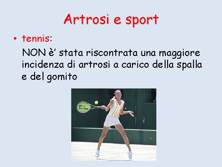 Artrosi e sport • tennis: NON è’ stata riscontrata una maggiore incidenza di artrosi