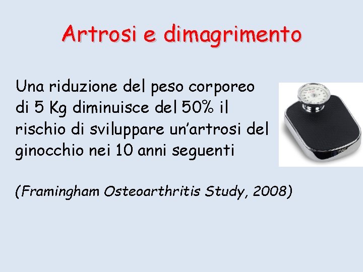 Artrosi e dimagrimento Una riduzione del peso corporeo di 5 Kg diminuisce del 50%