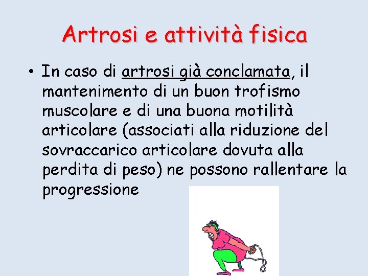 Artrosi e attività fisica • In caso di artrosi già conclamata, il mantenimento di