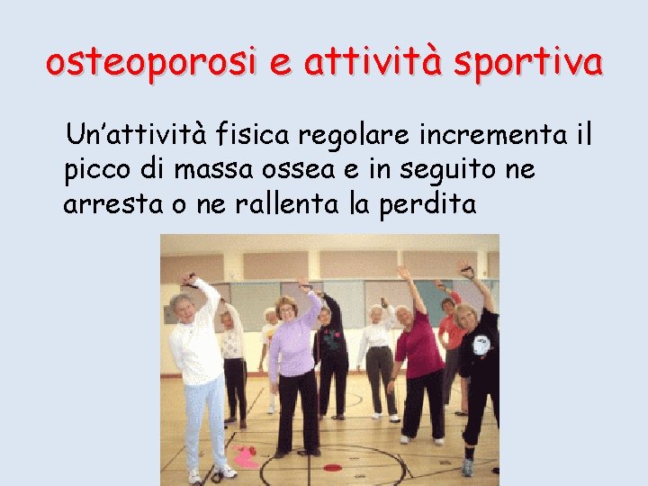 osteoporosi e attività sportiva Un’attività fisica regolare incrementa il picco di massa ossea e