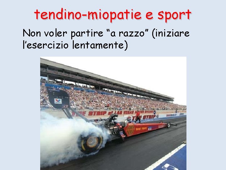 tendino-miopatie e sport Non voler partire “a razzo” (iniziare l’esercizio lentamente) 