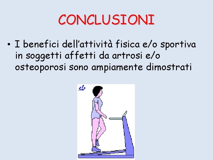 CONCLUSIONI • I benefici dell’attività fisica e/o sportiva in soggetti affetti da artrosi e/o