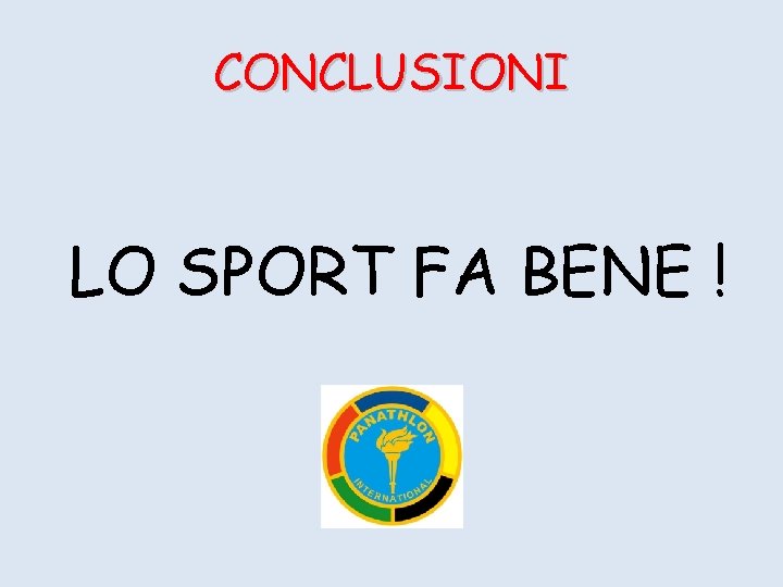 CONCLUSIONI LO SPORT FA BENE ! 