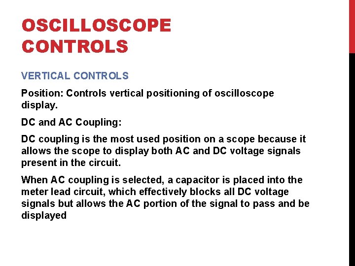 OSCILLOSCOPE CONTROLS VERTICAL CONTROLS Position: Controls vertical positioning of oscilloscope display. DC and AC