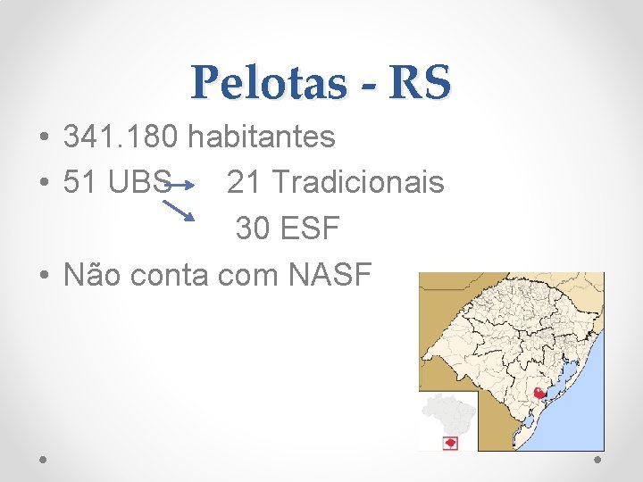 Pelotas - RS • 341. 180 habitantes • 51 UBS 21 Tradicionais 30 ESF