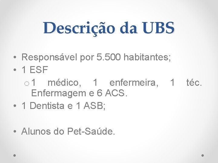Descrição da UBS • Responsável por 5. 500 habitantes; • 1 ESF o 1