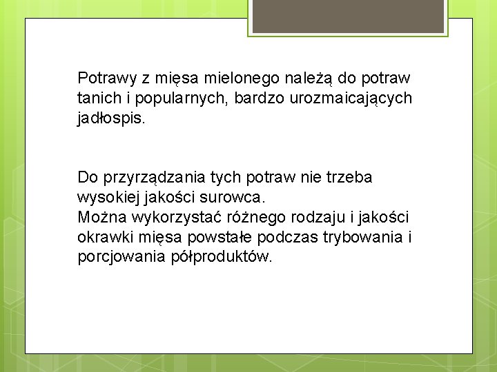 Potrawy z mięsa mielonego należą do potraw tanich i popularnych, bardzo urozmaicających jadłospis. Do