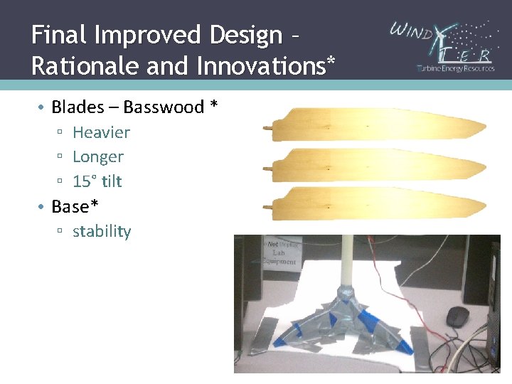 Final Improved Design – Rationale and Innovations* • Blades – Basswood * ▫ Heavier