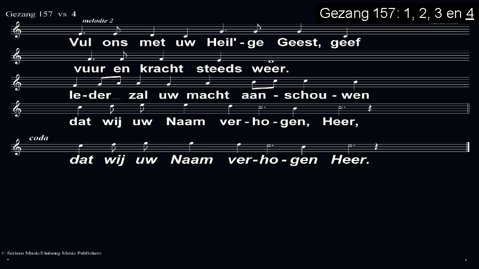 . Gezang 157: 1, 2, 3 en 4 . . 