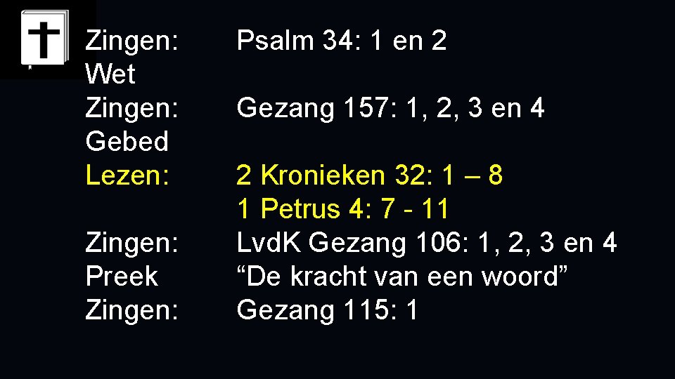 Zingen: Wet Zingen: Gebed Lezen: Zingen: Preek Zingen: Psalm 34: 1 en 2 Gezang