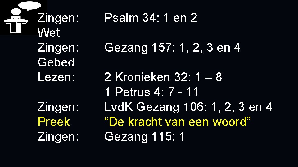 Zingen: Wet Zingen: Gebed Lezen: Zingen: Preek Zingen: Psalm 34: 1 en 2 Gezang