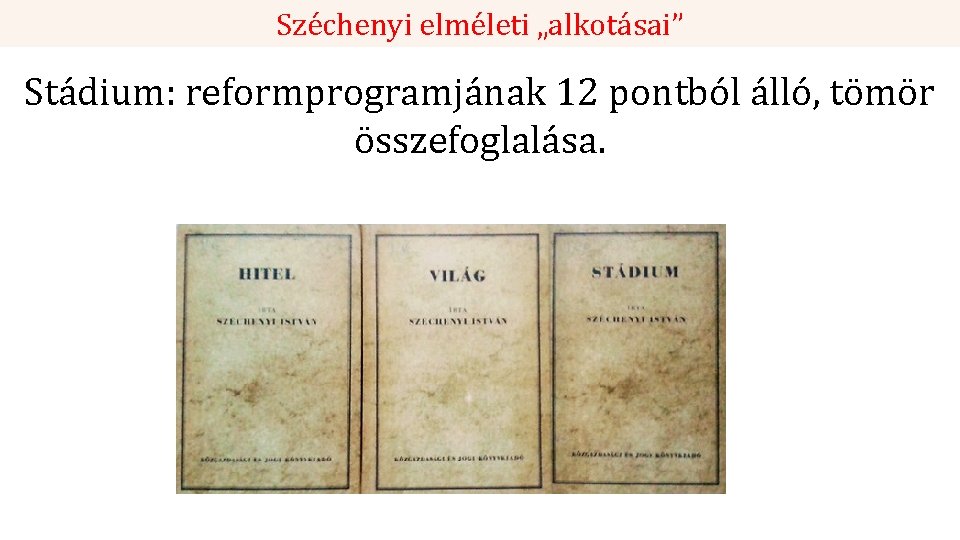 Széchenyi elméleti „alkotásai” Stádium: reformprogramjának 12 pontból álló, tömör összefoglalása. 