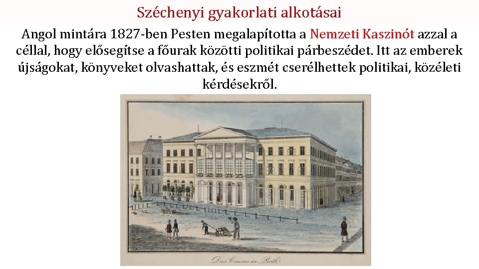 Széchenyi gyakorlati alkotásai Angol mintára 1827 -ben Pesten megalapította a Nemzeti Kaszinót azzal a
