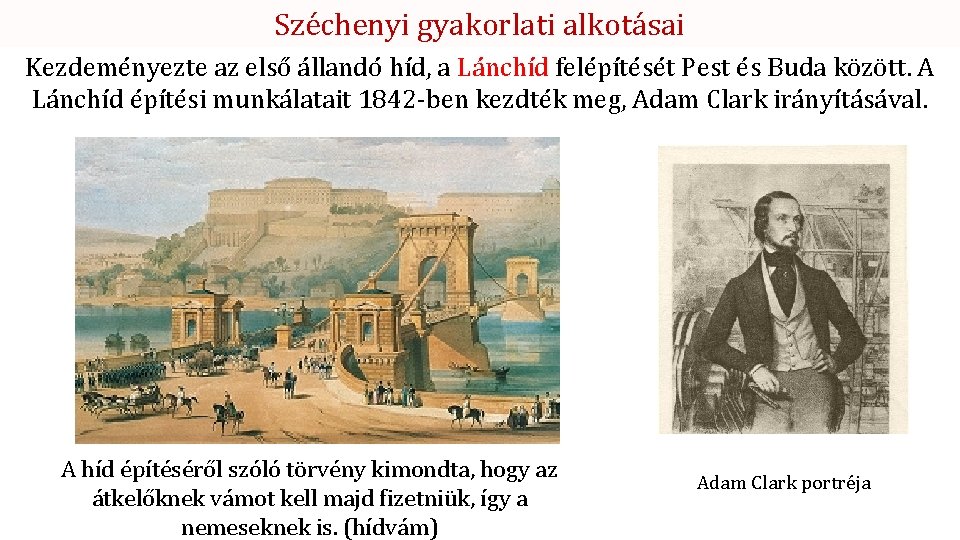 Széchenyi gyakorlati alkotásai Kezdeményezte az első állandó híd, a Lánchíd felépítését Pest és Buda