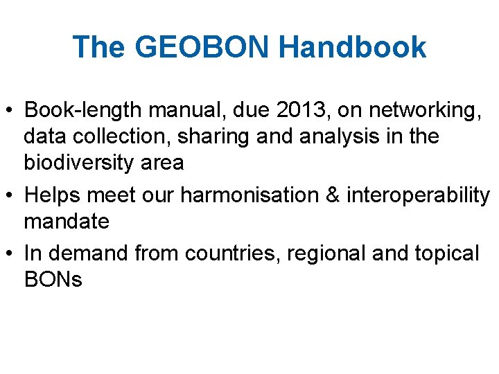 The GEOBON Handbook • Book-length manual, due 2013, on networking, data collection, sharing and