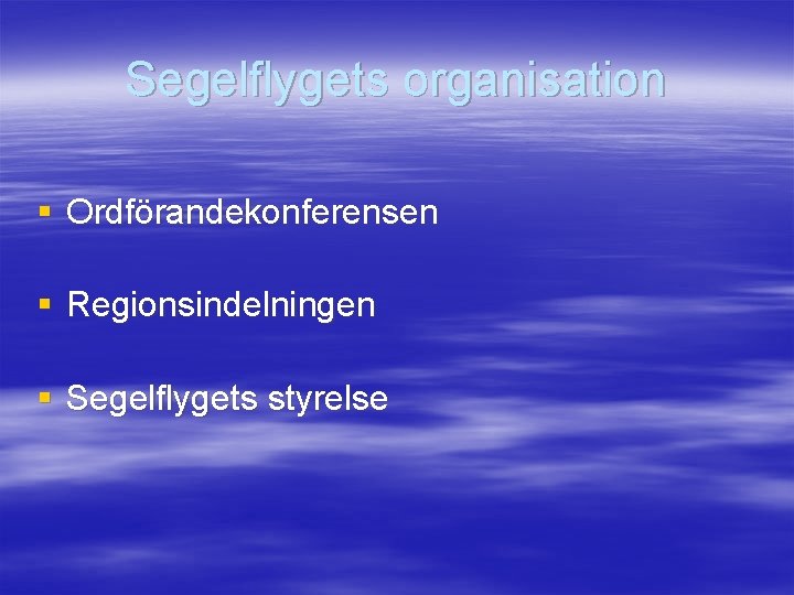 Segelflygets organisation § Ordförandekonferensen § Regionsindelningen § Segelflygets styrelse 