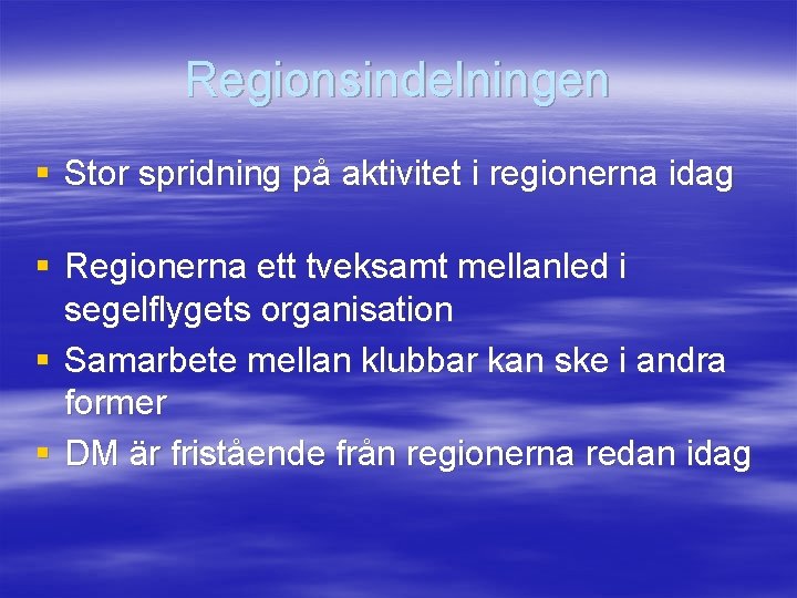 Regionsindelningen § Stor spridning på aktivitet i regionerna idag § Regionerna ett tveksamt mellanled