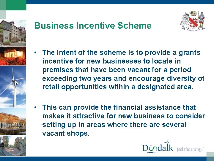 Business Incentive Scheme • The intent of the scheme is to provide a grants