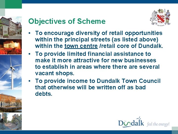 Objectives of Scheme • To encourage diversity of retail opportunities within the principal streets