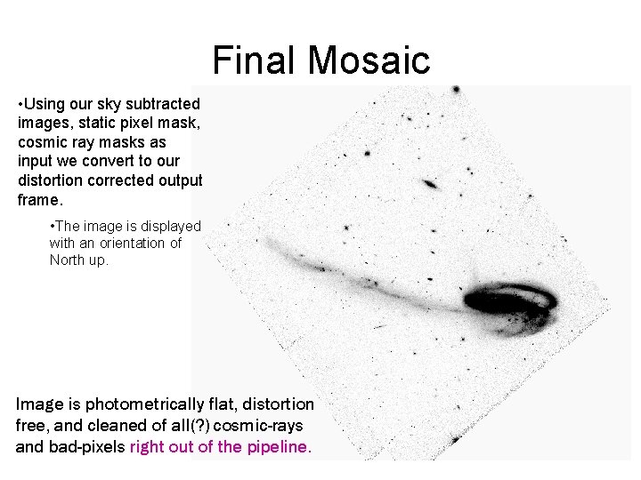 Final Mosaic • Using our sky subtracted images, static pixel mask, cosmic ray masks