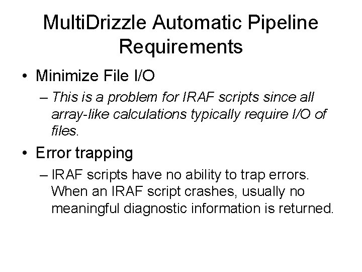 Multi. Drizzle Automatic Pipeline Requirements • Minimize File I/O – This is a problem