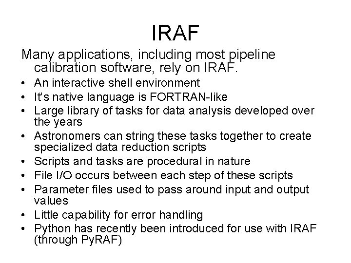 IRAF Many applications, including most pipeline calibration software, rely on IRAF. • An interactive
