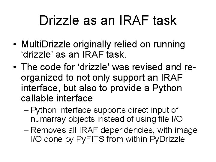 Drizzle as an IRAF task • Multi. Drizzle originally relied on running ‘drizzle’ as