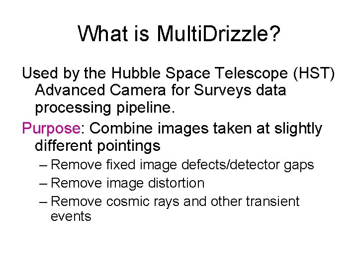 What is Multi. Drizzle? Used by the Hubble Space Telescope (HST) Advanced Camera for