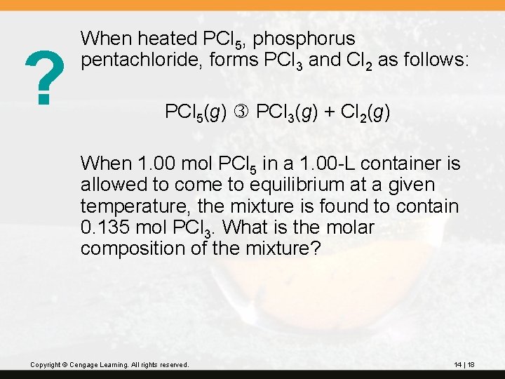 ? When heated PCl 5, phosphorus pentachloride, forms PCl 3 and Cl 2 as