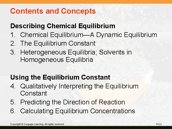 Contents and Concepts Describing Chemical Equilibrium 1. Chemical Equilibrium—A Dynamic Equilibrium 2. The Equilibrium