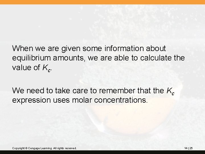When we are given some information about equilibrium amounts, we are able to calculate