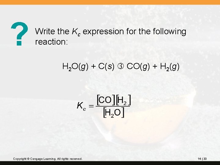 ? Write the Kc expression for the following reaction: H 2 O(g) + C(s)