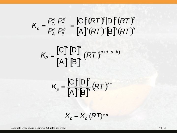Kp = Kc (RT)Dn Copyright © Cengage Learning. All rights reserved. 14 | 36