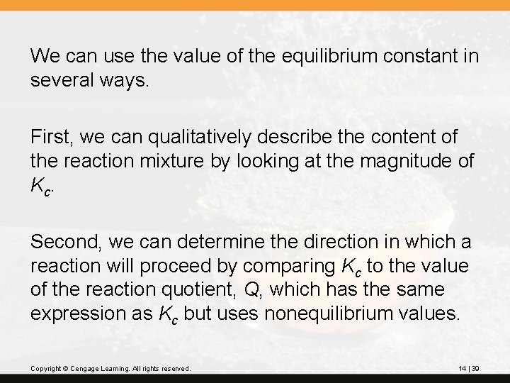 We can use the value of the equilibrium constant in several ways. First, we