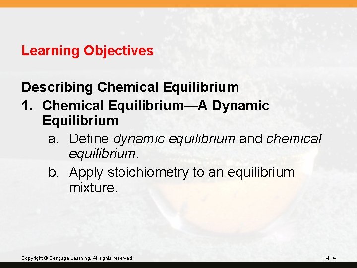 Learning Objectives Describing Chemical Equilibrium 1. Chemical Equilibrium—A Dynamic Equilibrium a. Define dynamic equilibrium