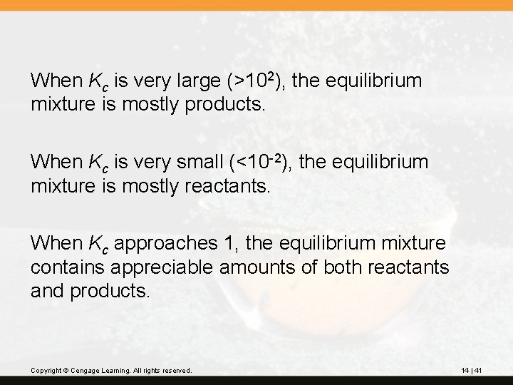 When Kc is very large (>102), the equilibrium mixture is mostly products. When Kc