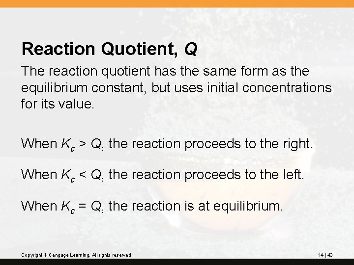 Reaction Quotient, Q The reaction quotient has the same form as the equilibrium constant,