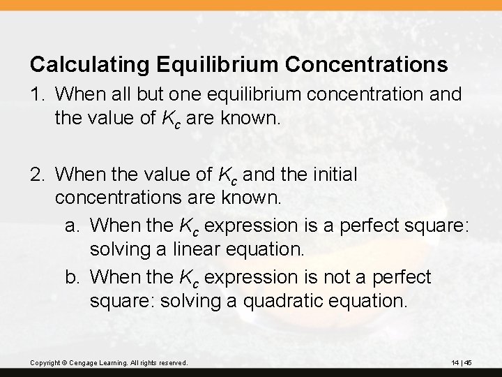 Calculating Equilibrium Concentrations 1. When all but one equilibrium concentration and the value of