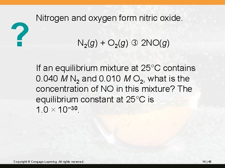 ? Nitrogen and oxygen form nitric oxide. N 2(g) + O 2(g) 2 NO(g)