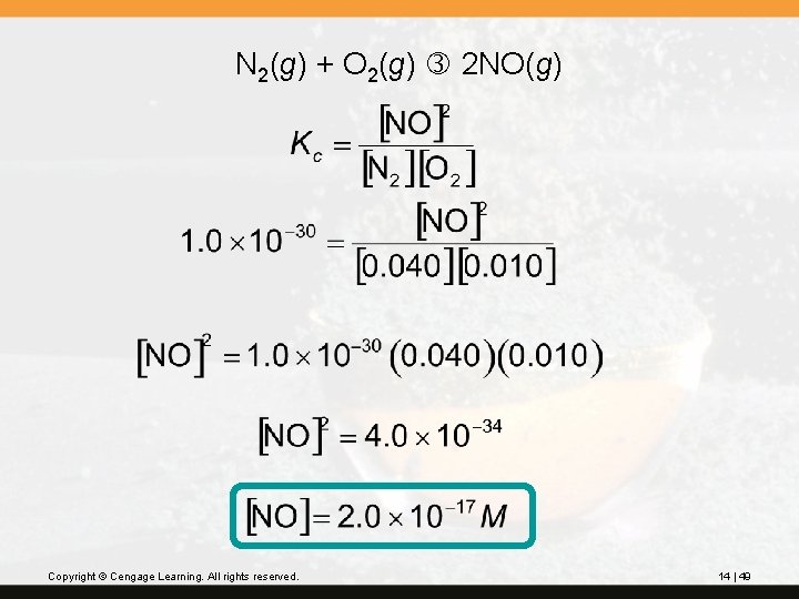 N 2(g) + O 2(g) 2 NO(g) Copyright © Cengage Learning. All rights reserved.