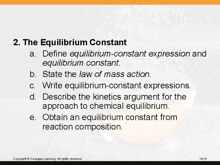 2. The Equilibrium Constant a. Define equilibrium-constant expression and equilibrium constant. b. State the