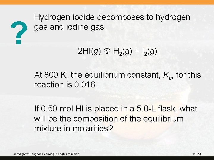 ? Hydrogen iodide decomposes to hydrogen gas and iodine gas. 2 HI(g) H 2(g)