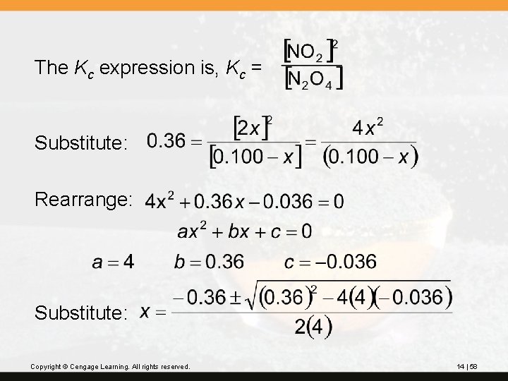 The Kc expression is, Kc = Substitute: Rearrange: Substitute: Copyright © Cengage Learning. All